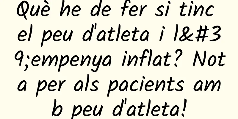 Què he de fer si tinc el peu d'atleta i l'empenya inflat? Nota per als pacients amb peu d'atleta!
