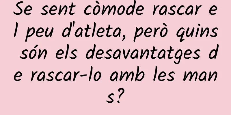 Se sent còmode rascar el peu d'atleta, però quins són els desavantatges de rascar-lo amb les mans?