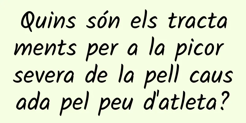 Quins són els tractaments per a la picor severa de la pell causada pel peu d'atleta?