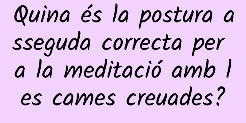 Quina és la postura asseguda correcta per a la meditació amb les cames creuades?