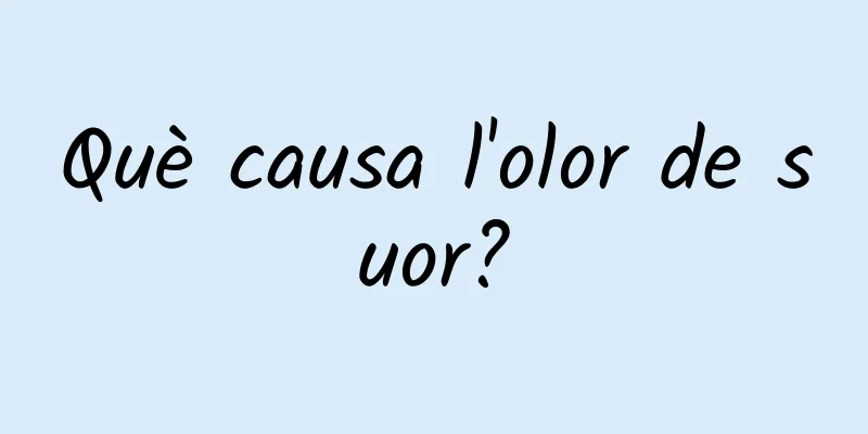 Què causa l'olor de suor?