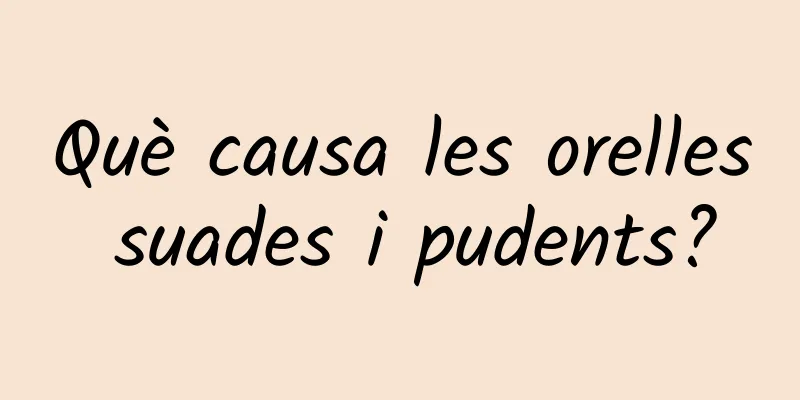 Què causa les orelles suades i pudents?