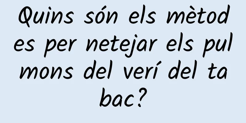 Quins són els mètodes per netejar els pulmons del verí del tabac?
