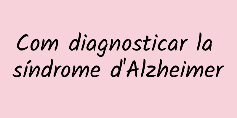 Com diagnosticar la síndrome d'Alzheimer