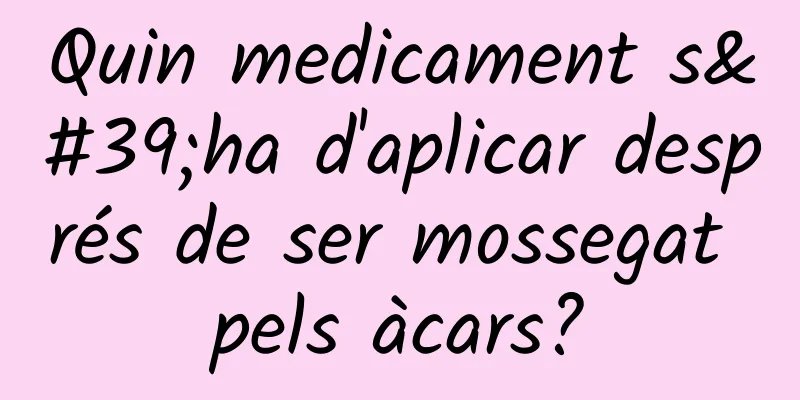 Quin medicament s'ha d'aplicar després de ser mossegat pels àcars?