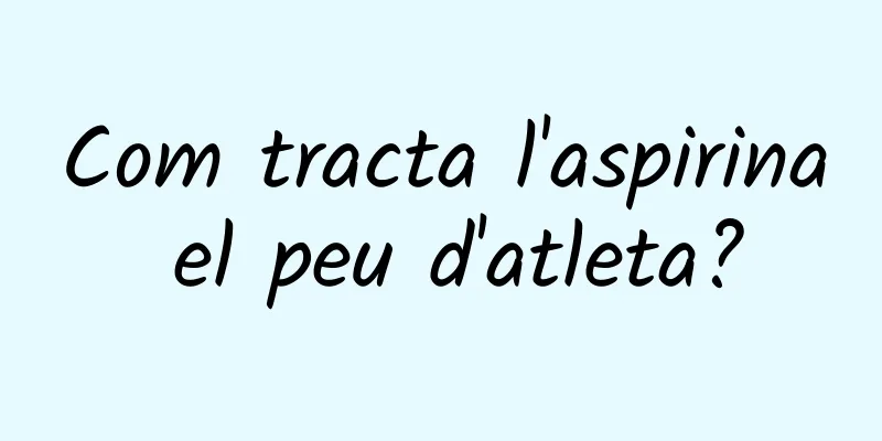 Com tracta l'aspirina el peu d'atleta?