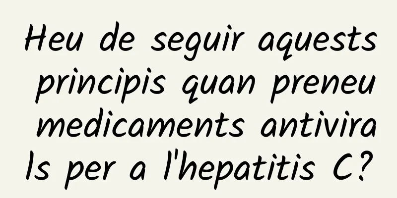 Heu de seguir aquests principis quan preneu medicaments antivirals per a l'hepatitis C?