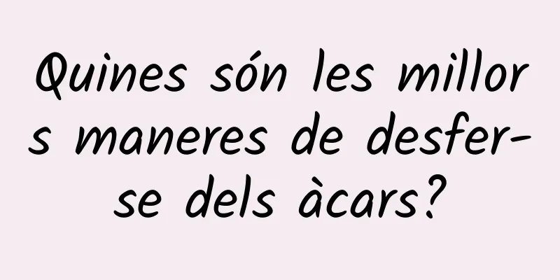 Quines són les millors maneres de desfer-se dels àcars?