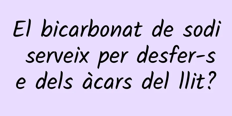 El bicarbonat de sodi serveix per desfer-se dels àcars del llit?