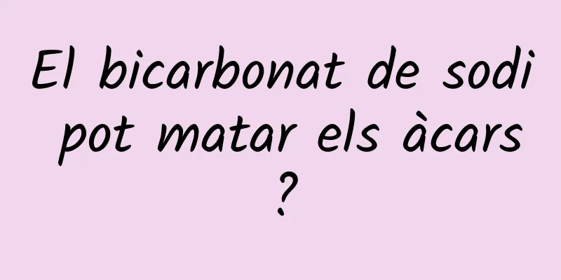 El bicarbonat de sodi pot matar els àcars?