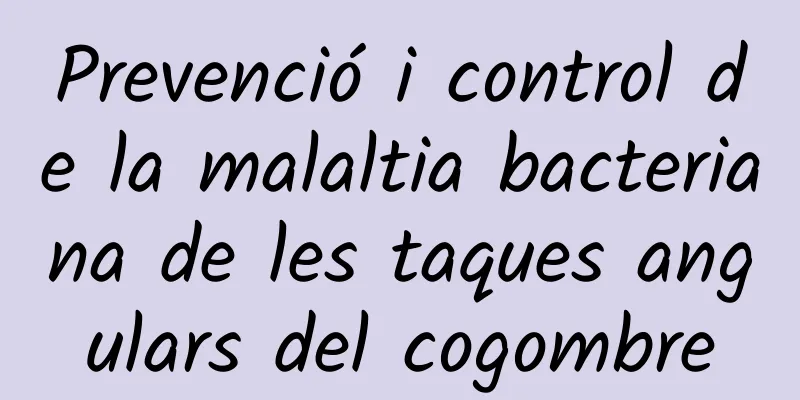 Prevenció i control de la malaltia bacteriana de les taques angulars del cogombre
