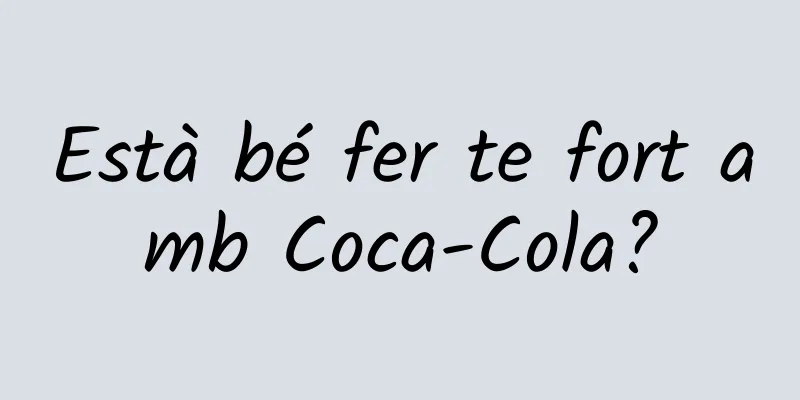 Està bé fer te fort amb Coca-Cola?