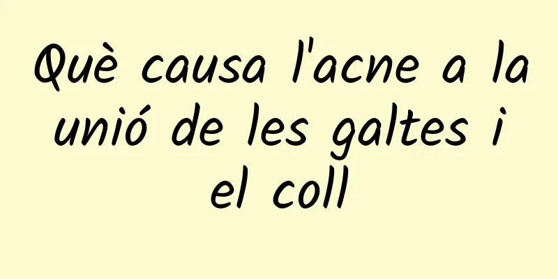 Què causa l'acne a la unió de les galtes i el coll