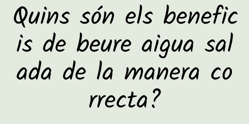 Quins són els beneficis de beure aigua salada de la manera correcta?