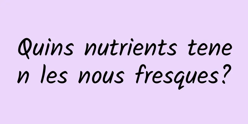 Quins nutrients tenen les nous fresques?