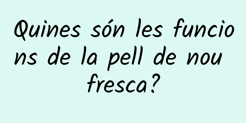 Quines són les funcions de la pell de nou fresca?