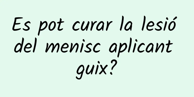 Es pot curar la lesió del menisc aplicant guix?