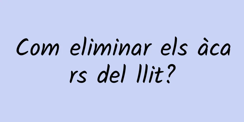 Com eliminar els àcars del llit?