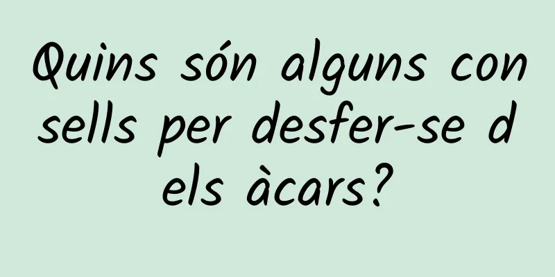 Quins són alguns consells per desfer-se dels àcars?