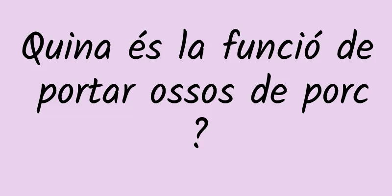 Quina és la funció de portar ossos de porc?