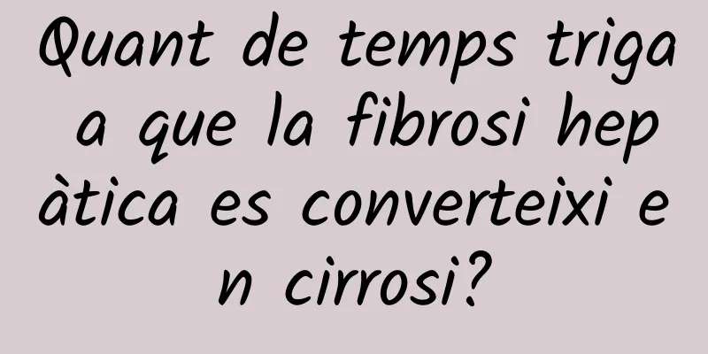 Quant de temps triga a que la fibrosi hepàtica es converteixi en cirrosi?