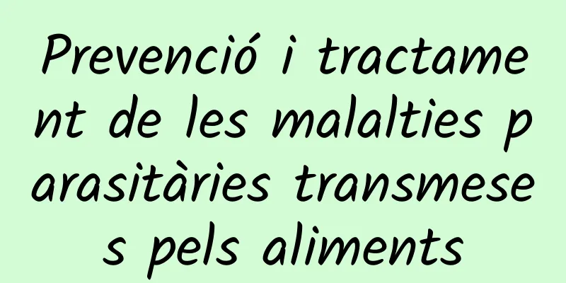 Prevenció i tractament de les malalties parasitàries transmeses pels aliments