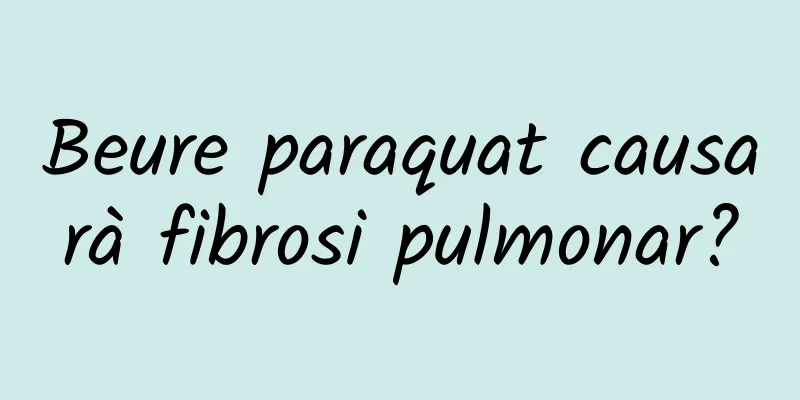 Beure paraquat causarà fibrosi pulmonar?