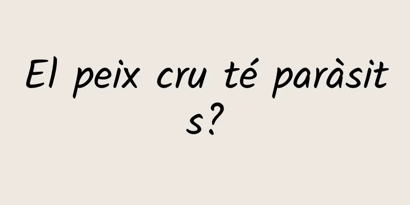 El peix cru té paràsits?