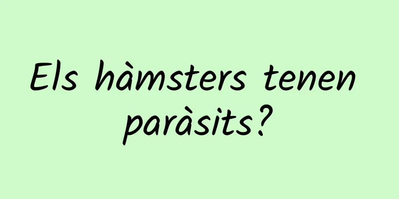 Els hàmsters tenen paràsits?