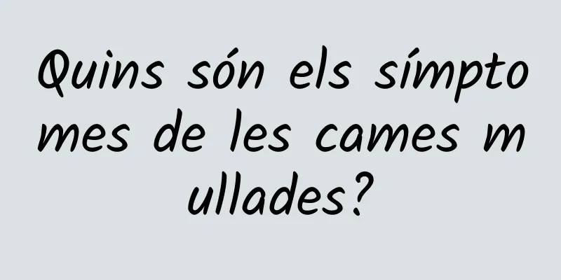 Quins són els símptomes de les cames mullades?