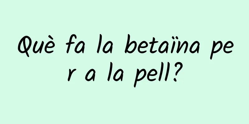 Què fa la betaïna per a la pell?