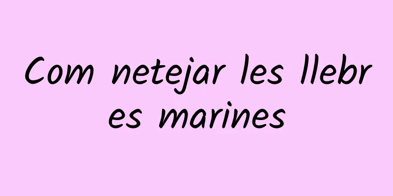 Com netejar les llebres marines