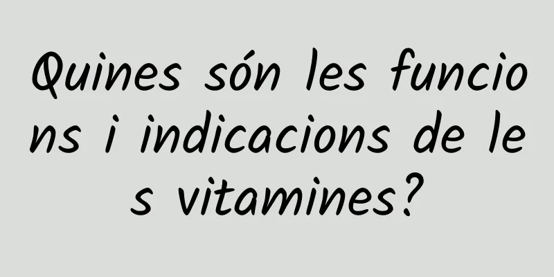 Quines són les funcions i indicacions de les vitamines?