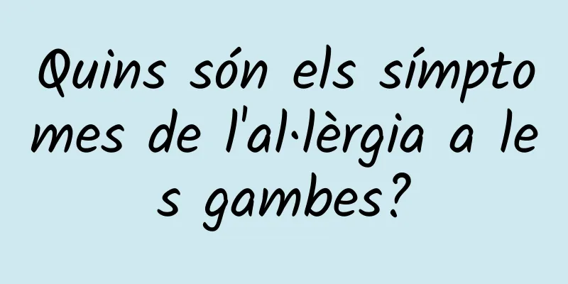 Quins són els símptomes de l'al·lèrgia a les gambes?