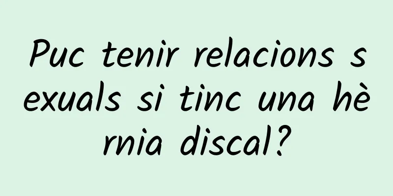 Puc tenir relacions sexuals si tinc una hèrnia discal?