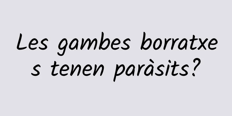 Les gambes borratxes tenen paràsits?