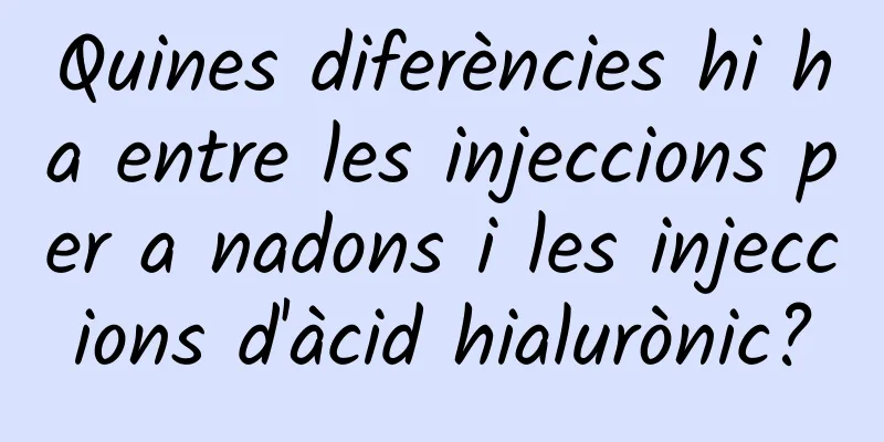 Quines diferències hi ha entre les injeccions per a nadons i les injeccions d'àcid hialurònic?
