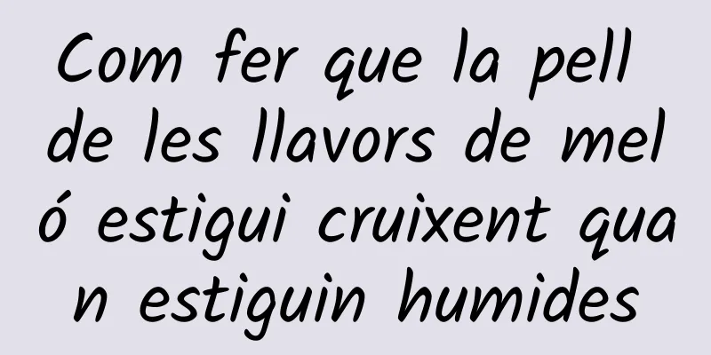 Com fer que la pell de les llavors de meló estigui cruixent quan estiguin humides