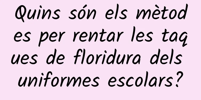 Quins són els mètodes per rentar les taques de floridura dels uniformes escolars?