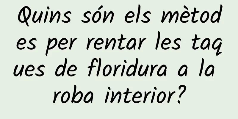 Quins són els mètodes per rentar les taques de floridura a la roba interior?