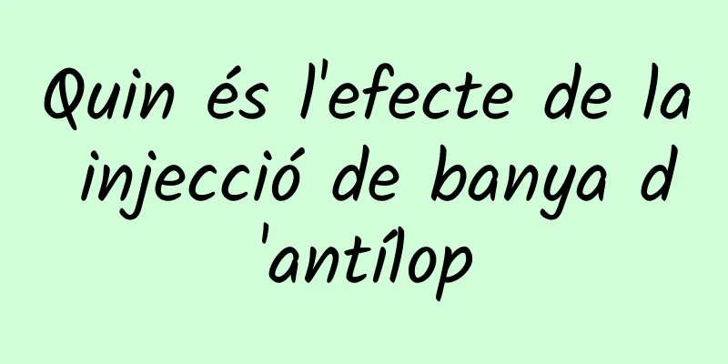 Quin és l'efecte de la injecció de banya d'antílop