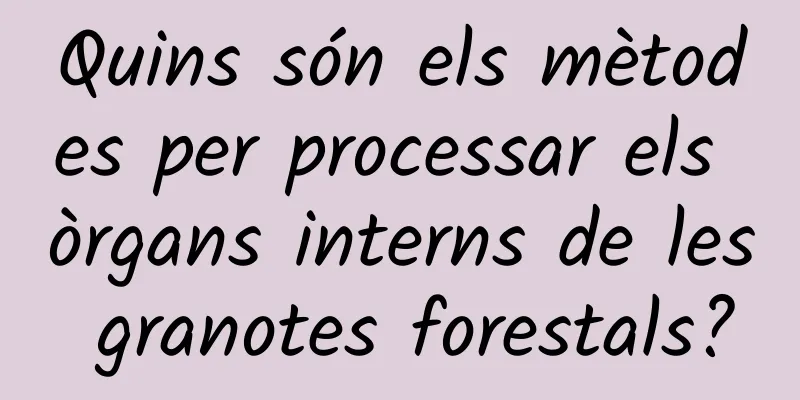 Quins són els mètodes per processar els òrgans interns de les granotes forestals?