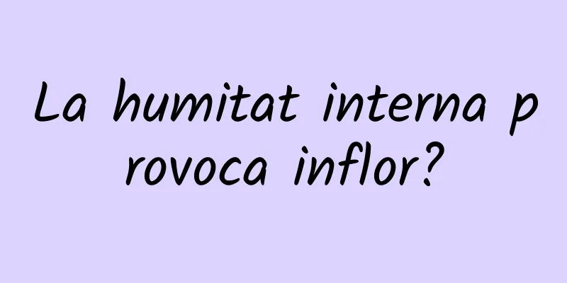 La humitat interna provoca inflor?