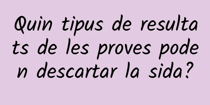 Quin tipus de resultats de les proves poden descartar la sida?