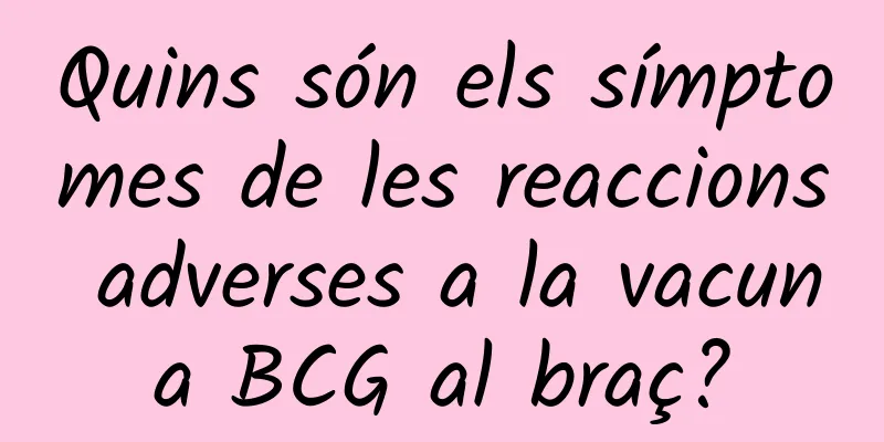 Quins són els símptomes de les reaccions adverses a la vacuna BCG al braç?