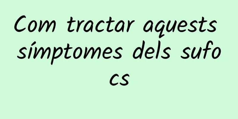 Com tractar aquests símptomes dels sufocs