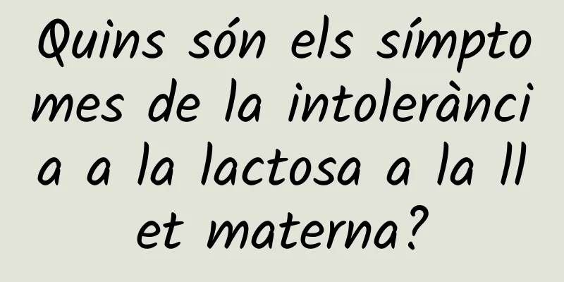 Quins són els símptomes de la intolerància a la lactosa a la llet materna?