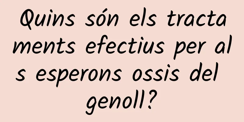 Quins són els tractaments efectius per als esperons ossis del genoll?