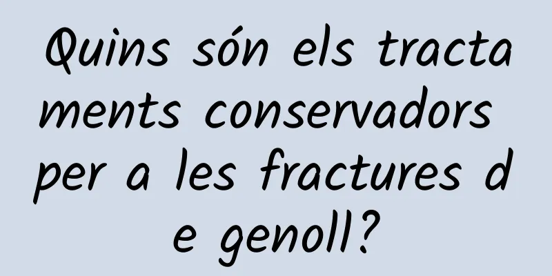 Quins són els tractaments conservadors per a les fractures de genoll?