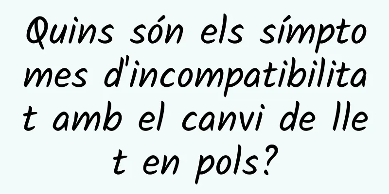 Quins són els símptomes d'incompatibilitat amb el canvi de llet en pols?